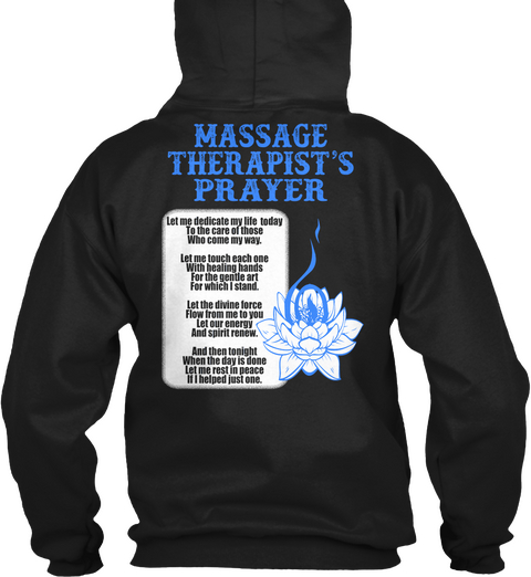Massage Therapist's Prayer Let Me Dedicate My Life Today To The Care Of Those Who Come My Way. Let Me Touch Each One... Black T-Shirt Back