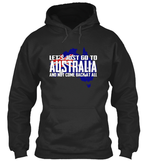 Let's Just Go To Australia And Not Come Back At All Jet Black Camiseta Front