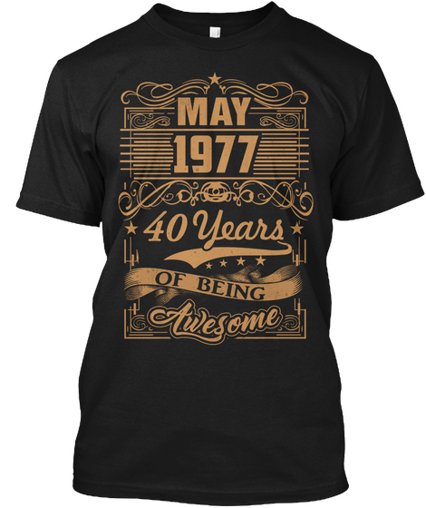 May 1977, 40 Years Of Being Awesome Black T-Shirt Front