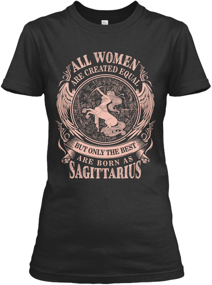 All Women Are Created Equal But Only The Best Are Born As Sagittarius Black áo T-Shirt Front