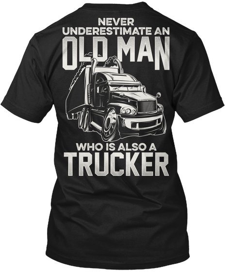 Never Underestimate An Old Man Who Is Also A Trucker Black Maglietta Back
