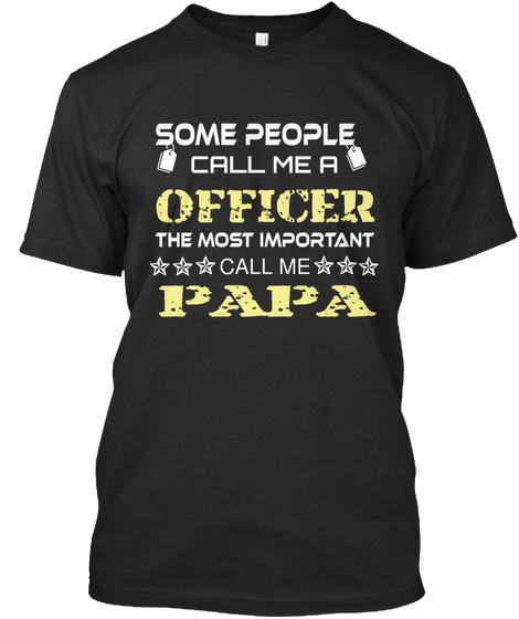 Some People Call Me A Officer The Most Important Call Me Papa Black T-Shirt Front