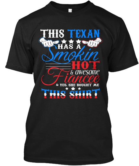 This Texan Has A Smokin Hot & Awesome Fiancee & Yes, She Bought Me This Shirt  Black Camiseta Front