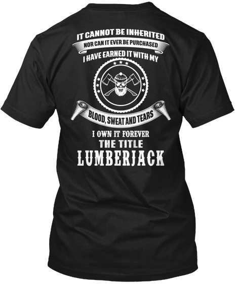 It Cannot Be Inherited Nor Can It Ever Be Purchased I Have Earned It With My Blood Sweat Tears I Own It Forever The... Black Camiseta Back