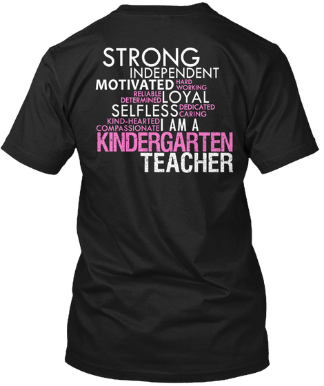 Strong Independent Motivated Hard Working Loyal Reliable Determined Selfless I Am A Kindergarten Teacher Black Maglietta Back