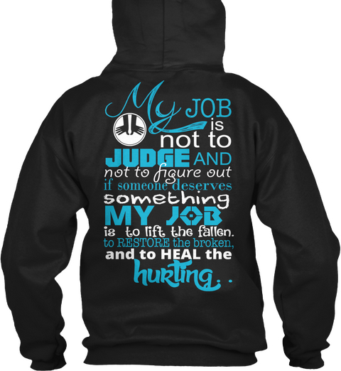 Massage Therapist My Job Is Not To Judge And Not To Figure Out If Someone Deserves Something My Job Is To Lift The... Black T-Shirt Back