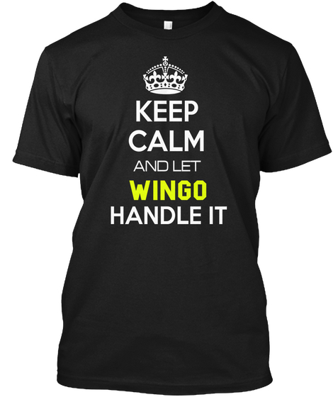 Keep Calm And Let Wingo Handle It Black T-Shirt Front