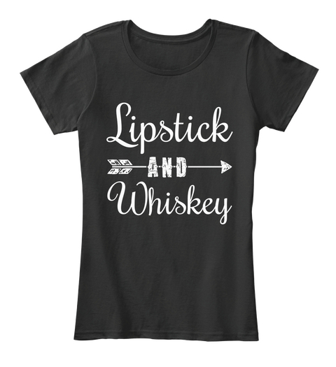 Lipstick And Whiskey Black T-Shirt Front