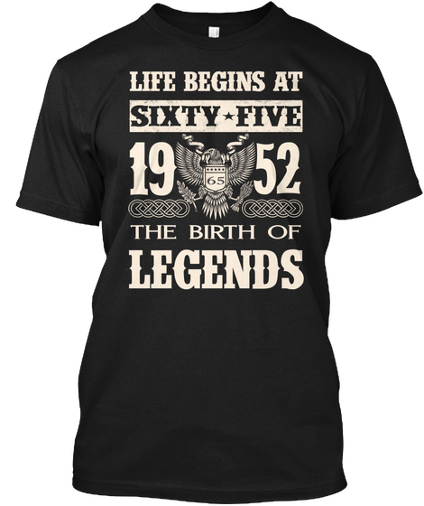 Life Begins At Sixty Five 19 52 The Birth Of Legends Black áo T-Shirt Front