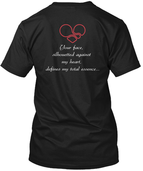 Your Face, Silhouetted Against My Heart, Defines My Total Essence... Black Camiseta Back