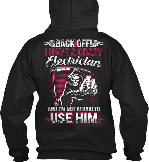Back Off I Have A Crazy Electrician And Im Not Afraid To Use Him Black Maglietta Back