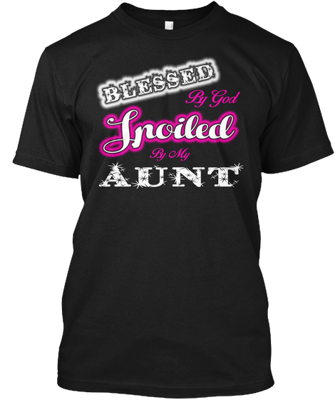 Blessed By God Spoiled By My Aunt Black T-Shirt Front