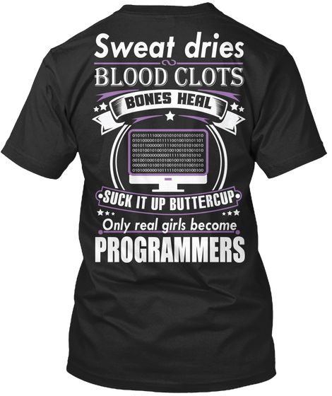  Sweat Dries Blood Clots Bones Heal Suck It Up Buttercup Only Real Girls Become Programmers Black Maglietta Back