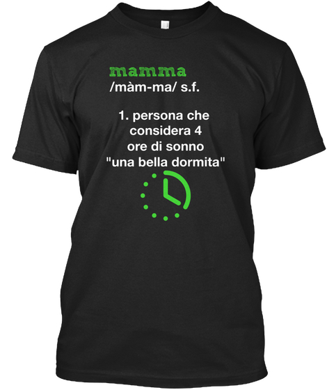 Mamma /Mam Ma/S.F.
1. Persona Che Considera 4 Ore Di Sonno 
"Una Bella Dormita" Black Camiseta Front