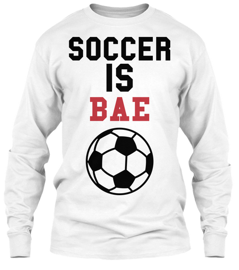 Soccer Is Bae White T-Shirt Front