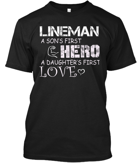 Lineman A Son's First Hero A Daughter's First Love Black T-Shirt Front