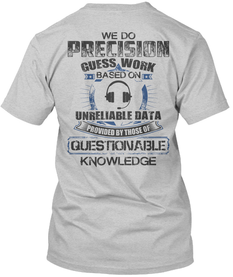 We Do Precision Guess Work Based On Unreliable Data Provided By Those Of Questionable Knowledge Light Steel T-Shirt Back