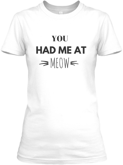 You Had Me At Meow White Kaos Front