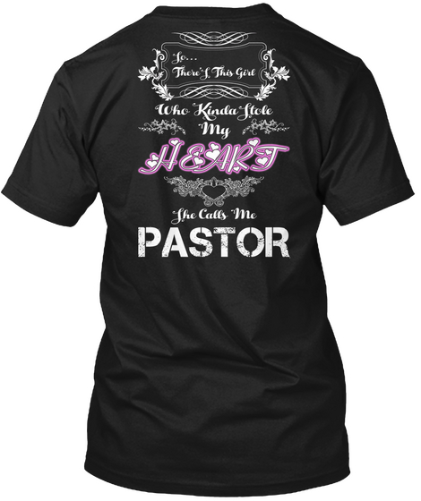 To There's This Girl Who Kinda Stole My Heart She Calls Me Pastor Black T-Shirt Back