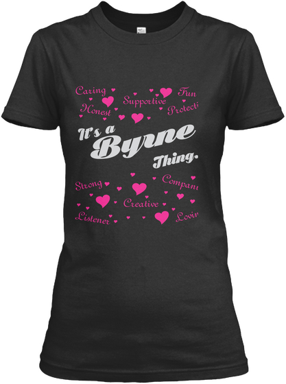 Caring Supportive Fun Protective Honest It's A Byrne Thing....Strong Companion Creative Listener Loving Black T-Shirt Front