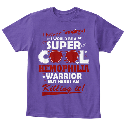 I Never Imagined I Would Be A Super Cool Hemophilia Warrior But Here I Am Killing It Purple  T-Shirt Front