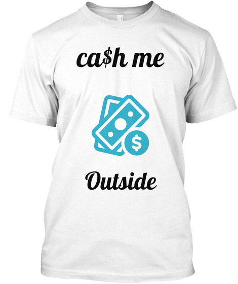 Ca$H Me  Outside White T-Shirt Front