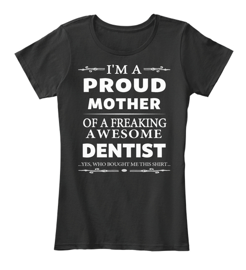 A Proud Mother Awesome Dentist Black Kaos Front
