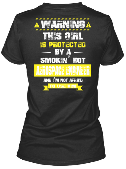Warning This Girl Is Protected By A Smokin' Kot Aerospace Engineer And I'm Not Afraid To Use Him Black T-Shirt Back