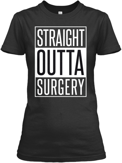 Straight Outta Surgery Black T-Shirt Front