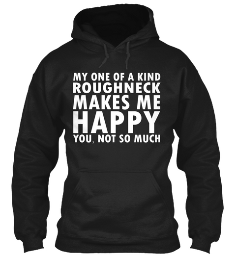 My Roughneck Makes Me Happy  Black T-Shirt Front