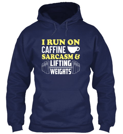 I Run On Caffine Sarcasm And Lifting Weights Navy T-Shirt Front