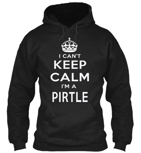 I Can't Keep Calm I'm A Pirtle Black T-Shirt Front