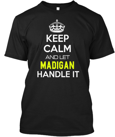 Keep Calm And Let Madigan Handle It Black T-Shirt Front