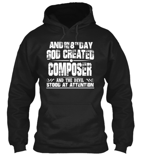 And On The 8 Th Day God Created Composer And The Devil Stood At Attention Black T-Shirt Front