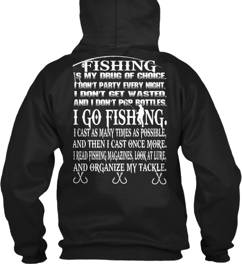 Fishing Is My Drug Of Choice, I Don't Party Every Night, I Don't Get Wasted,And I Don't Pop Rotted, I Go Fishing. I... Black Camiseta Back