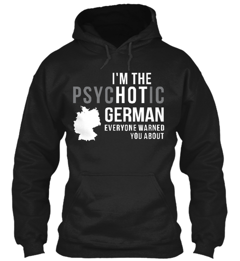 Im The Psychotic German Everyone Warned You About Black Camiseta Front