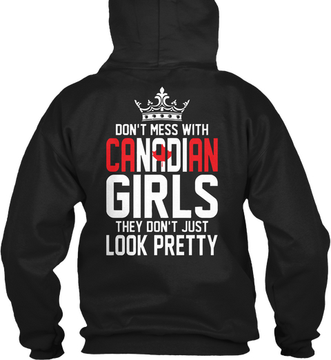 Don't Mess With Canadian Girls They Don't Just Look Pretty Black T-Shirt Back