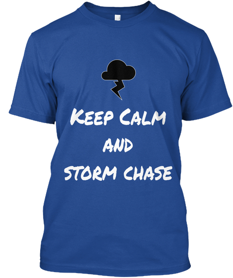 Keep Calm And Storm Chase Deep Royal T-Shirt Front