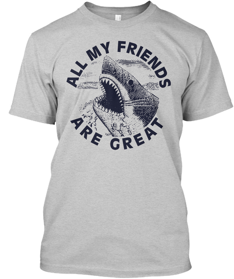All My Friends Are Great Light Steel T-Shirt Front