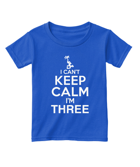 I Can't Keep Calm I'm Three  Royal  áo T-Shirt Front