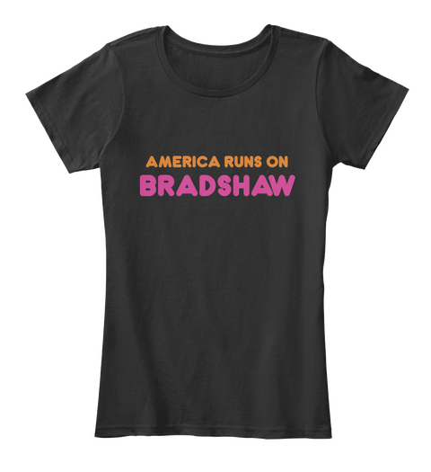 Bradshaw   America Runs On Black T-Shirt Front