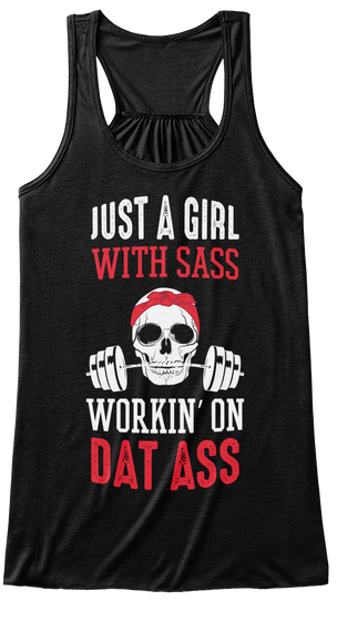 Just A Girl With Sass Workin' On Dat Ass Black T-Shirt Front