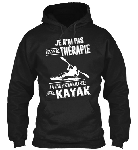 Je N'ai Pas Besoin De Thérapie J'ai Juste Besoin D'aller Faire Du Kayak Black áo T-Shirt Front