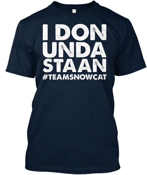 I Don Unda Staan #Teamsnowcat New Navy T-Shirt Front