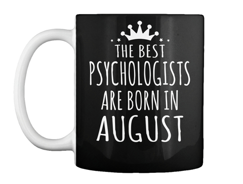 Mug   The Best Psychologists Are Born In August Black T-Shirt Front
