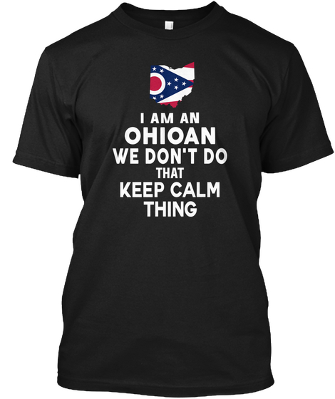 I Am An Ohioan We Don't Do That Keep Calm Thing Black T-Shirt Front