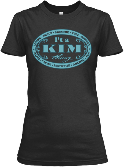 It's A Kim Thing Loving Proud Awesome Cool Supportive Happy Caring Protective Amazing  Fun Black Camiseta Front