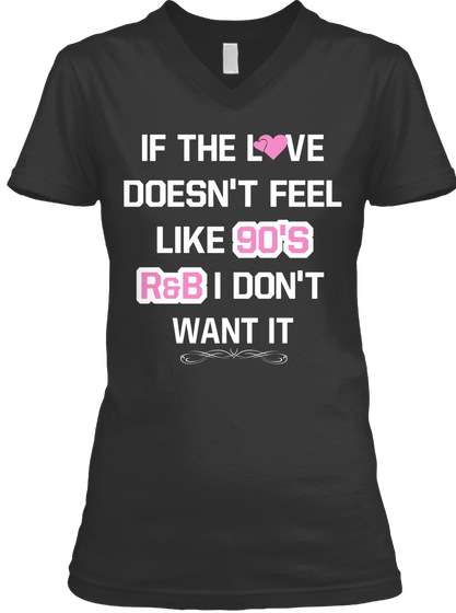 If The Love Doesn't Feel Like 90's R&B I Don't Want It Black Camiseta Front
