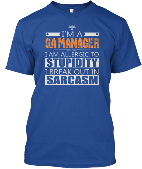 I Am Qa Manager I Am Allergic To Stupidity I Break Out In Sarcasm Deep Royal Maglietta Front