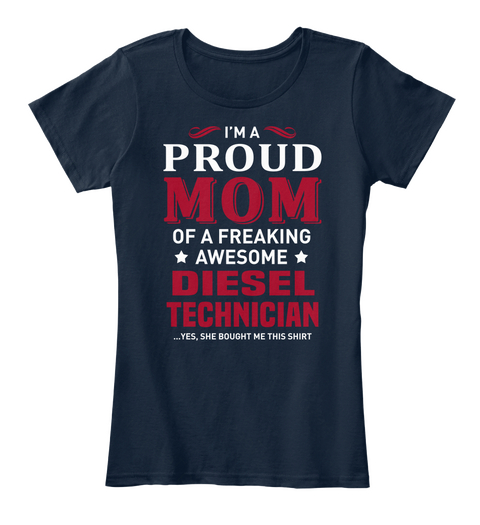 I'm A Proud Mom Of A Freaking Awesome Diesel Technician Yes She Bought Me This Shirt New Navy T-Shirt Front